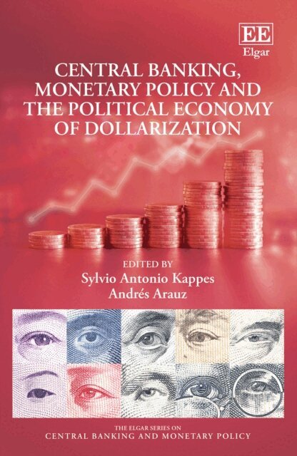 Andres Arauz, Sylvio Antonio Kappes - Central Banking, Monetary Policy and the Political Economy of Dollarization, E-bok