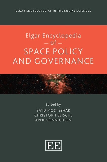 Arne Sonnichsen, Christoph Beischl, Sa'id Mosteshar - Elgar Encyclopedia of Space Policy and Governance, E-bok