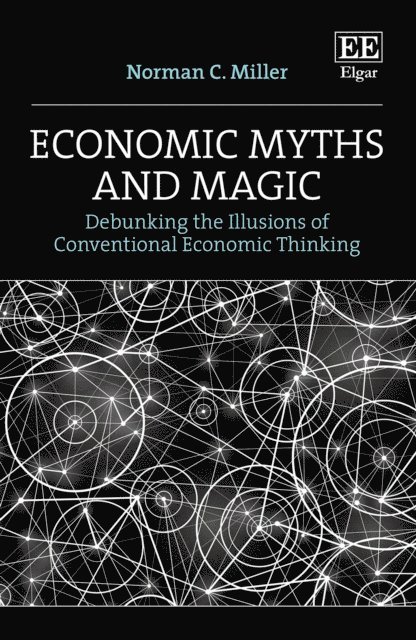 Norman C. Miller - Economic Myths and Magic, E-bok