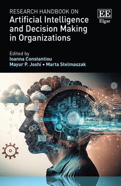 Marta Stelmaszak, Mayur P. Joshi, Ioanna Constantiou - Research Handbook on Artificial Intelligence and Decision Making in Organizations, E-bok