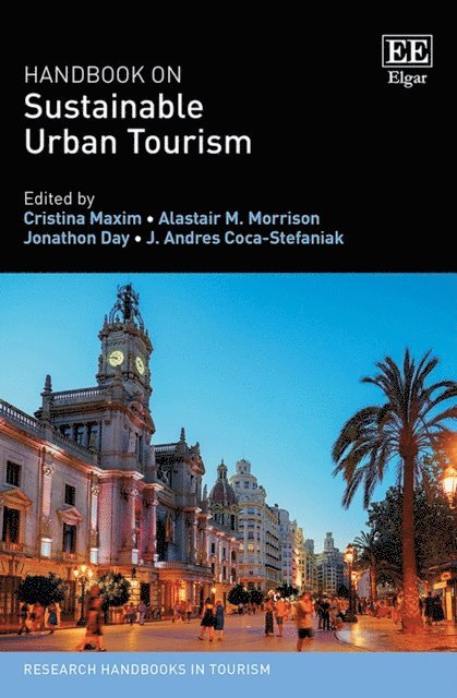 J. A. Coca-Stefaniak, Jonathon Day, Alastair M. Morrison, Cristina Maxim - Handbook on Sustainable Urban Tourism, E-bok