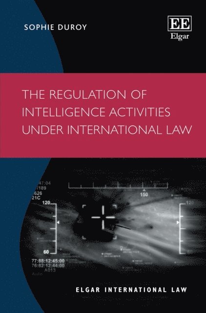 Sophie Duroy - Regulation of Intelligence Activities under International Law, E-bok