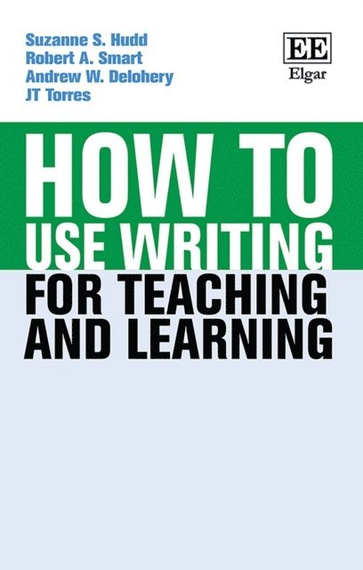 J T Torres, Andrew Delohery, Robert A. Smart, Suzanne S. Hudd - How to Use Writing for Teaching and Learning, E-bok