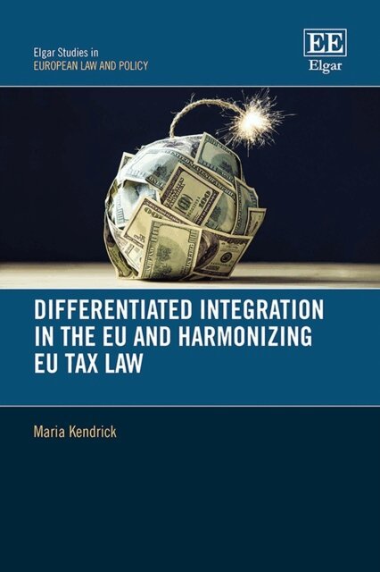 Maria Kendrick - Differentiated Integration in the EU and Harmonizing EU Tax Law, E-bok