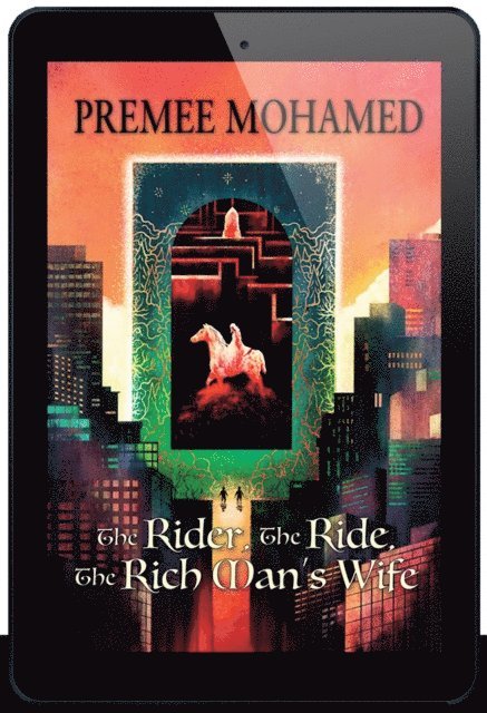 Premee Mohamed - Rider, The Ride, The Rich Man's Wife, E-bok