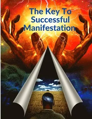 Key To Successful Manifestation - How to Live your Life Dreams in Abundance and Prosperity