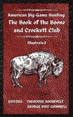 Theodore Roosevelt, George Bird Grinnell - American Big-Game Hunting The Book of the Boone and Crockett Club, Inbunden. Tillgänglighet: Lägg i varukorg