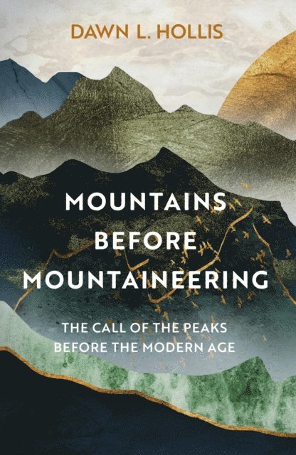 Dawn L. Hollis - Mountains Before Mountaineering, E-bok. Tillgänglighet: Lägg i varukorg
