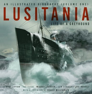 Lusitania: An Illustrated Biography (Volume One) av J Kent Layton, Tad Fitch, Michael Poirier, Thomas Lynskey, Levi Rourke