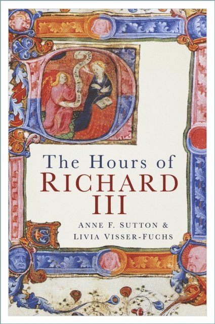 Livia Visser-Fuchs, Anne F. Sutton - Hours of Richard III, E-bok