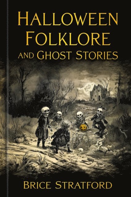Brice Stratford - Halloween Folklore and Ghost Stories, E-bok. Tillgänglighet: Lägg i varukorg