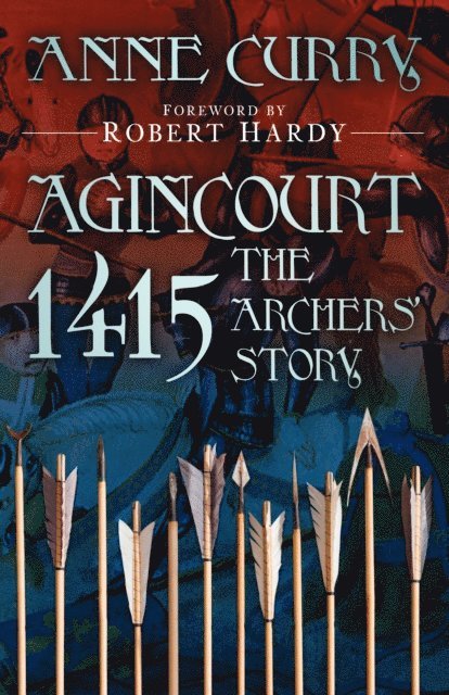 Anne Curry - Agincourt 1415: The Archers' Story, E-bok