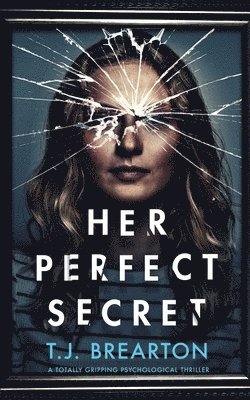 T J Brearton, T. J. Brearton, T.J. BREARTON - HER PERFECT SECRET a totally gripping psychological thriller, Häftad
