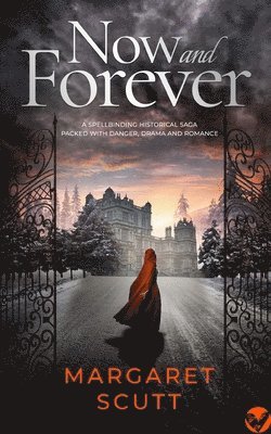 Margaret Scutt - NOW AND FOREVER a spellbinding historical saga packed with danger, drama and romance, Häftad