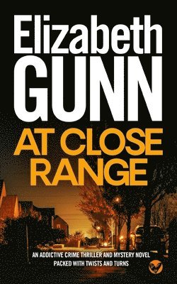 Elizabeth Gunn - AT CLOSE RANGE an addictive crime thriller and mystery novel packed with twists and turns, Häftad