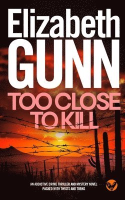 Elizabeth Gunn - TOO CLOSE TO KILL an addictive crime thriller and mystery novel packed with twists and turns, Häftad