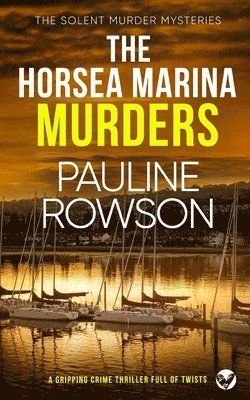 Pauline Rowson - HORSEA MARINA MURDERS a gripping crime thriller full of twists, Häftad