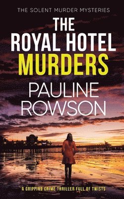 Pauline Rowson - ROYAL HOTEL MURDERS a gripping crime thriller full of twists, Häftad