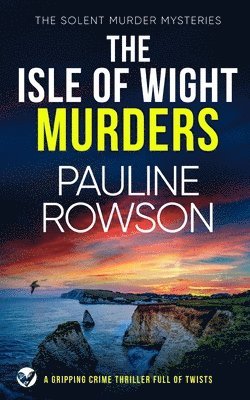 Pauline Rowson - ISLE OF WIGHT MURDERS a gripping crime thriller full of twists, Häftad