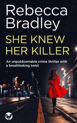 Rebecca Bradley - SHE KNEW HER KILLER an unputdownable crime thriller with a breathtaking twist, Häftad