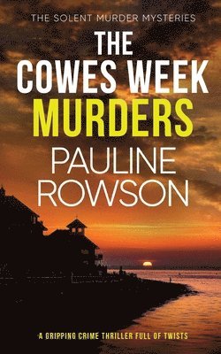 Pauline Rowson - COWES WEEK MURDERS a gripping crime thriller full of twists, Häftad