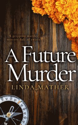 Linda Mather - FUTURE MURDER a gripping murder mystery full of twists, Häftad