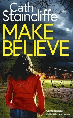 Cath Staincliffe - MAKE BELIEVE a gripping crime thriller filled with twists, Häftad