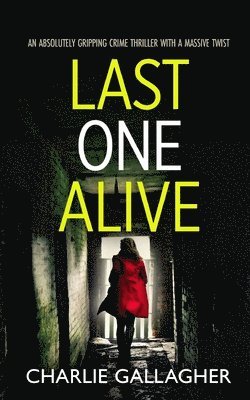 Charlie Gallagher - LAST ONE ALIVE an absolutely gripping crime thriller with a massive twist, Häftad