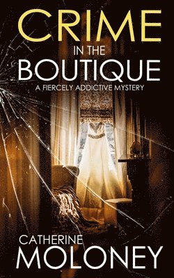 Catherine Moloney - CRIME IN THE BOUTIQUE a fiercely addictive mystery, Häftad