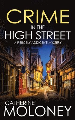 Catherine Moloney - CRIME IN THE HIGH STREET a fiercely addictive mystery, Häftad