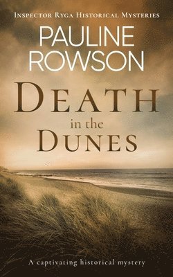 Pauline Rowson - DEATH IN THE DUNES a captivating historical mystery, Häftad