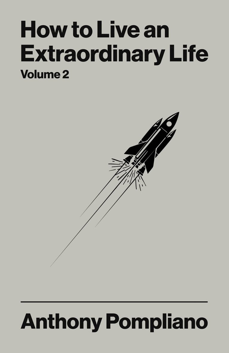 Anthony Pompliano - How To Live An Extraordinary Life Volume Two, E-bok
