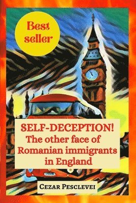 Cezar Pesclevei - SELF-DECEPTION! The other face of Romanian immigrants in England, Häftad