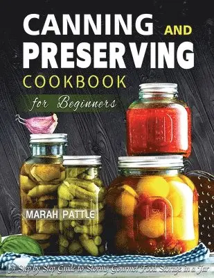 Marah Pattle - Canning and Preserving Cookbook for Beginners, Häftad. Tillgänglighet: Tillfälligt slut