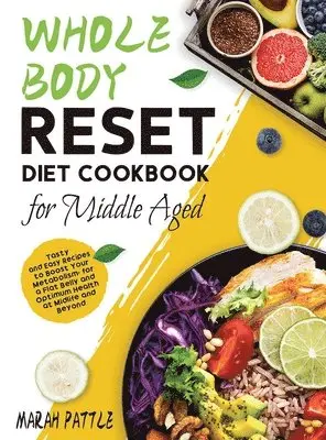 Marah Pattle - Whole Body Reset Diet Cookbook for Middle Aged, Inbunden. Tillgänglighet: Tillfälligt slut