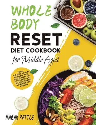 Marah Pattle - Whole Body Reset Diet Cookbook for Middle Aged, Häftad. Tillgänglighet: Tillfälligt slut