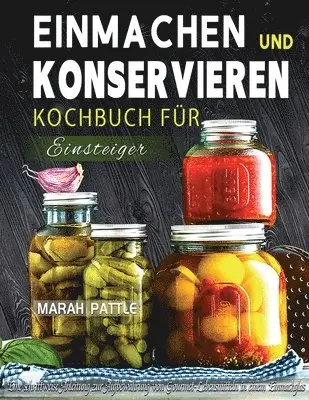 Marah Pattle - Einmachen und Konservieren Kochbuch für Einsteiger, Häftad. Tillgänglighet: Tillfälligt slut
