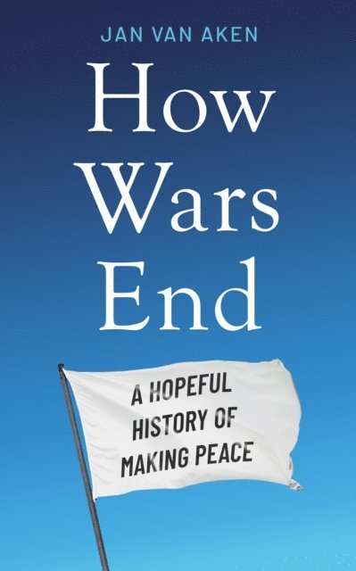 Jan van Aken - How Wars End, E-bok