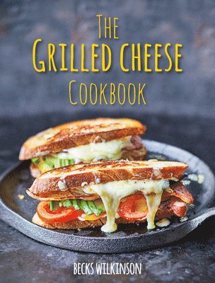 The Grilled Cheese Cookbook av Becks Wilkinson