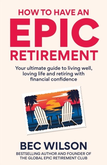 Bec Wilson - How to Have an Epic Retirement, E-bok. Tillgänglighet: Lägg i varukorg