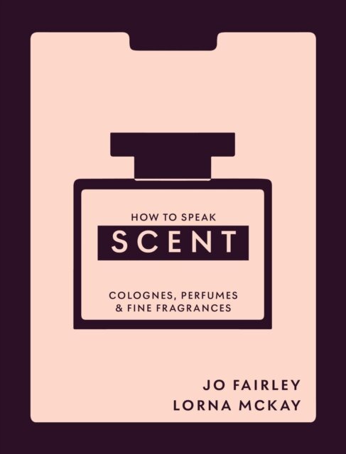 Lorna Mckay, Josephine Fairley - How to Speak Scent, E-bok