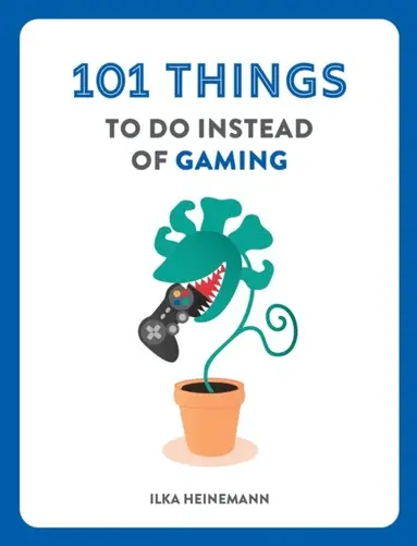 Ilka Heinemann - 101 Things to Do Instead of Gaming, E-bok