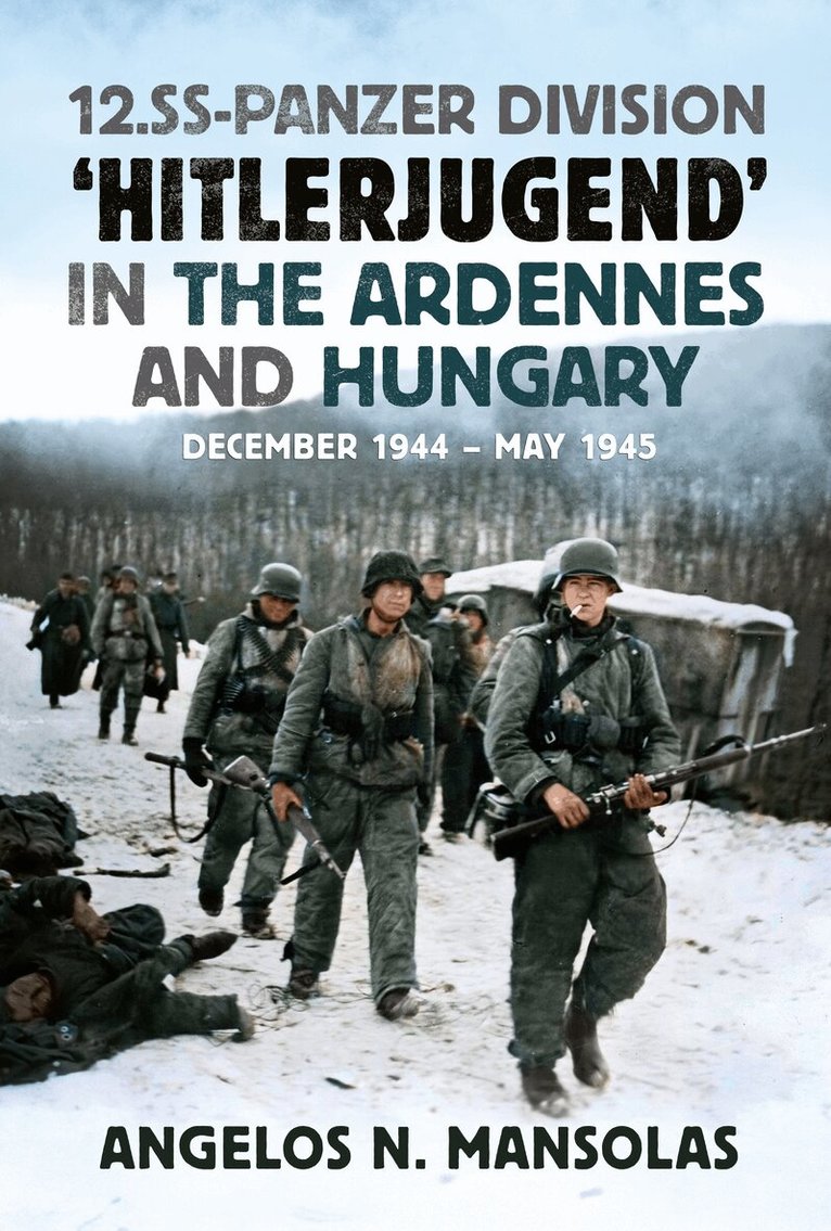Angelos Mansolas - 12.SS Panzer Division ‘Hitlerjugend’ in the Ardennes and Hungary, Inbunden
