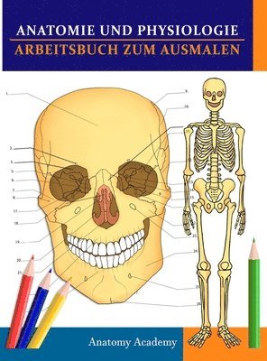Anatomy Academy - Anatomie und Physiologie Arbeitsbuch zum Ausmalen, Inbunden