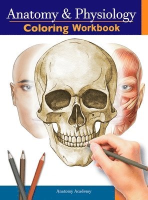 Anatomy Academy - Anatomy and Physiology Coloring Workbook, Inbunden