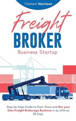 Clement Harrison - Freight Broker Business Startup, Häftad. Tillgänglighet: Lägg i varukorg