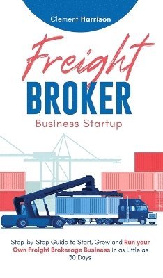 Clement Harrison - Freight Broker Business Startup, Inbunden. Tillgänglighet: Lägg i varukorg