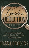 A Guide to Deduction - The ultimate handbook for any aspiring Sherlock Holmes or Doctor Watson