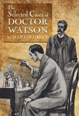 Martin Daley - Sherlock Holmes - The Selected Cases of Doctor Watson, Inbunden