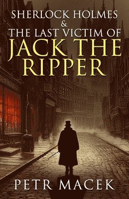 Petr Macek - Sherlock Holmes and The Last Victim of Jack The Ripper, Häftad